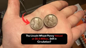 The Lincoln Wheat Penny Valued at $8.6 Million, Still in Circulation?