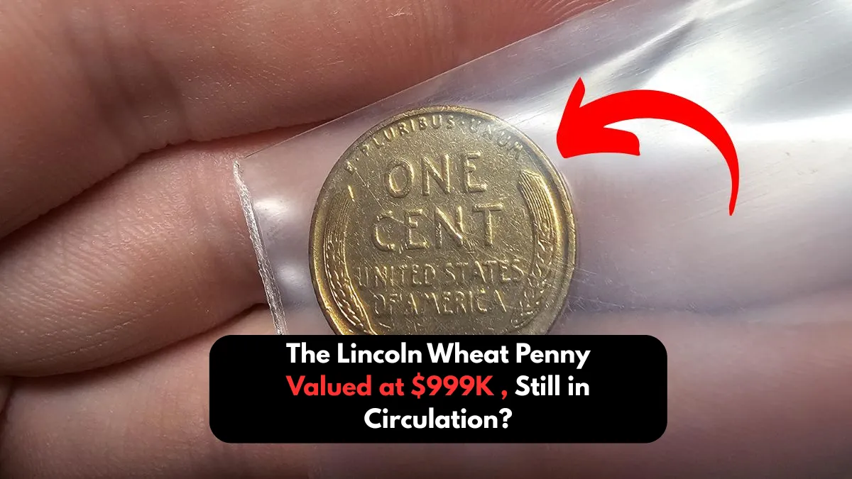 The Lincoln Wheat Penny Valued at $999K , Still in Circulation?