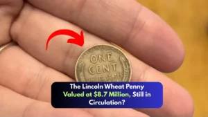 The Lincoln Wheat Penny Valued at $8.7 Million, Still in Circulation?