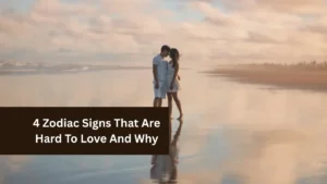 4 Zodiac Signs That Are Hard To Love And Why