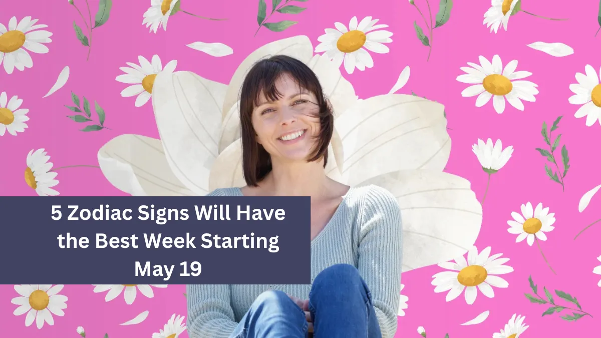 5 Zodiac Signs Will Have the Best Week Starting May 19