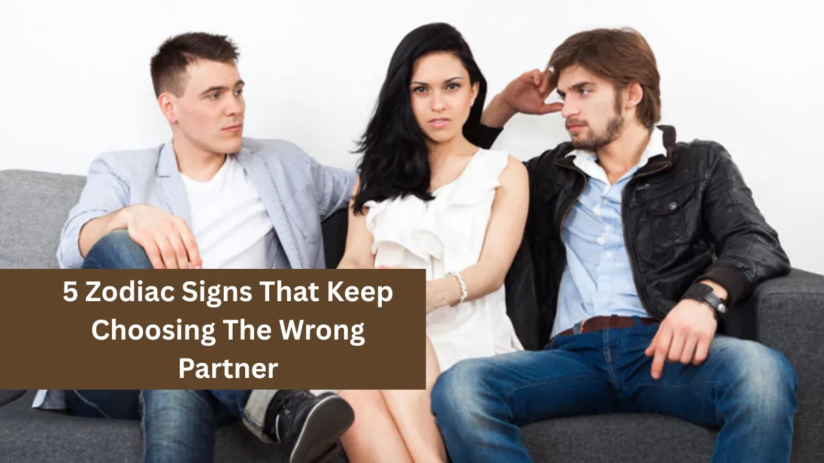 5 Zodiac Signs That Keep Choosing The Wrong Partner