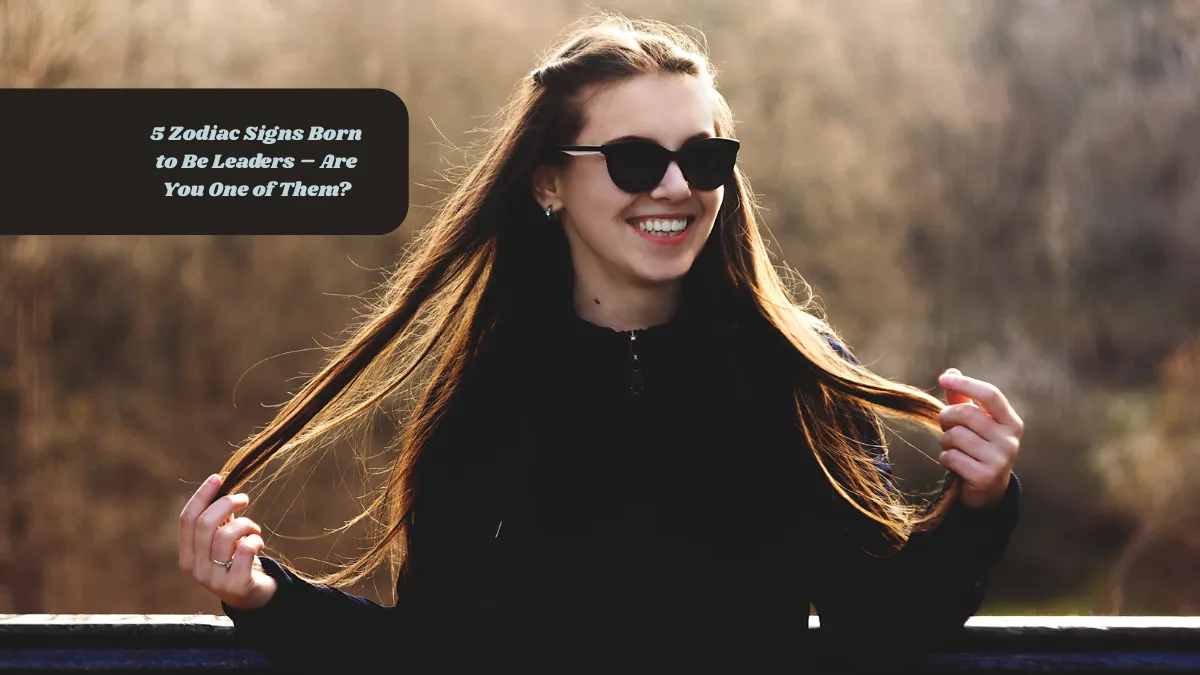 5 Zodiac Signs Born to Be Leaders – Are You One of Them?