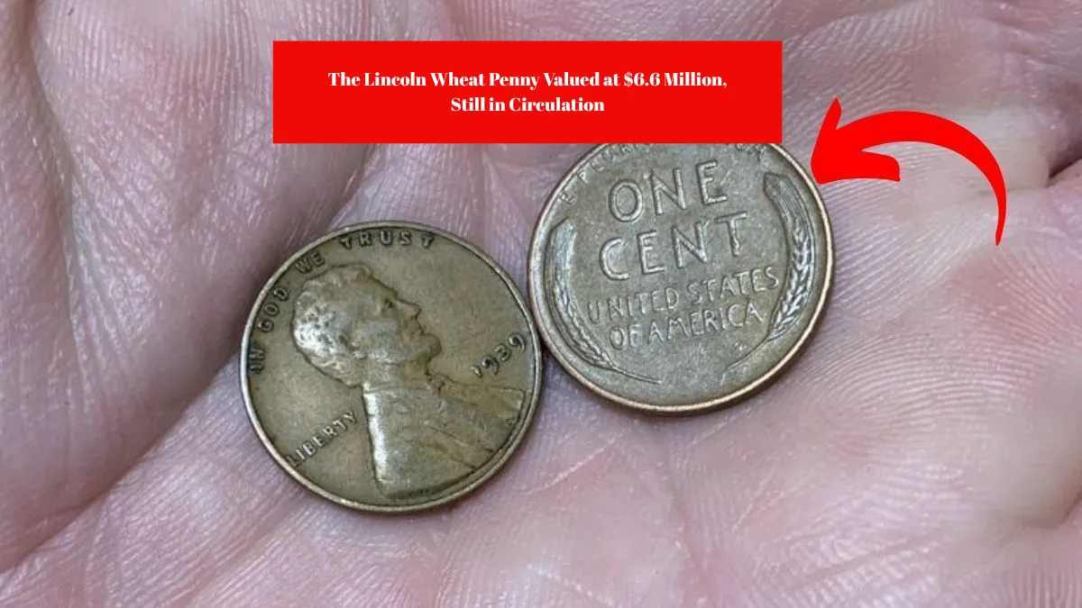 The Lincoln Wheat Penny Valued at $6.6 Million, Still in Circulation