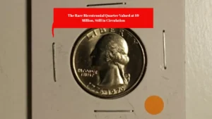 The Rare Bicentennial Quarter Valued at $9 Million, Still in Circulation