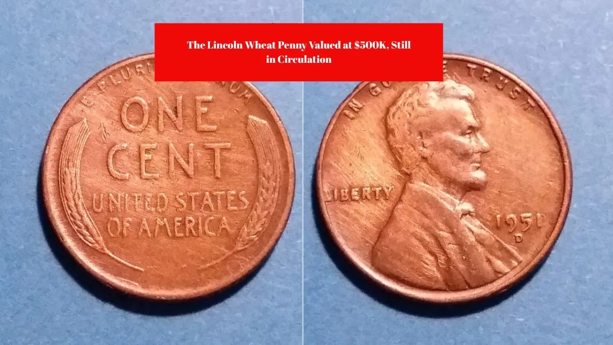 The Lincoln Wheat Penny Valued at $500K, Still in Circulation