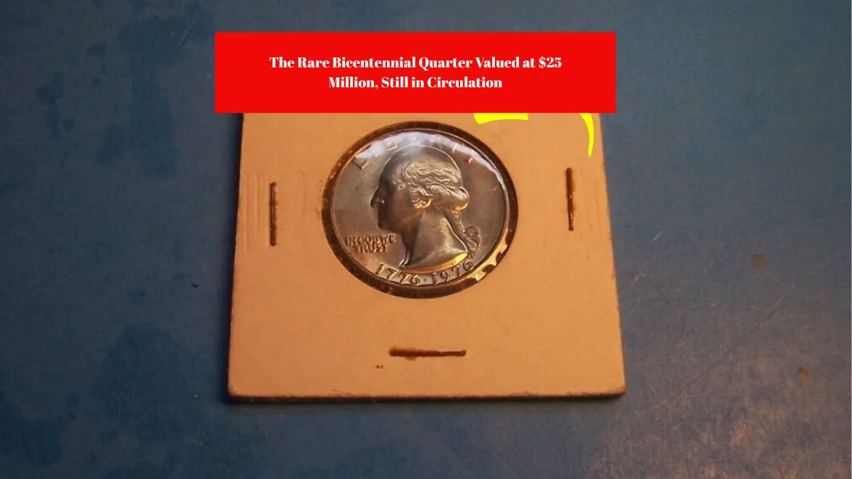The Rare Bicentennial Quarter Valued at $25 Million, Still in Circulation