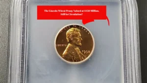 The Lincoln Wheat Penny Valued at $450 Million, Still in Circulation?