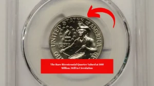 The Rare Bicentennial Quarter Valued at $60 Million, Still in Circulation