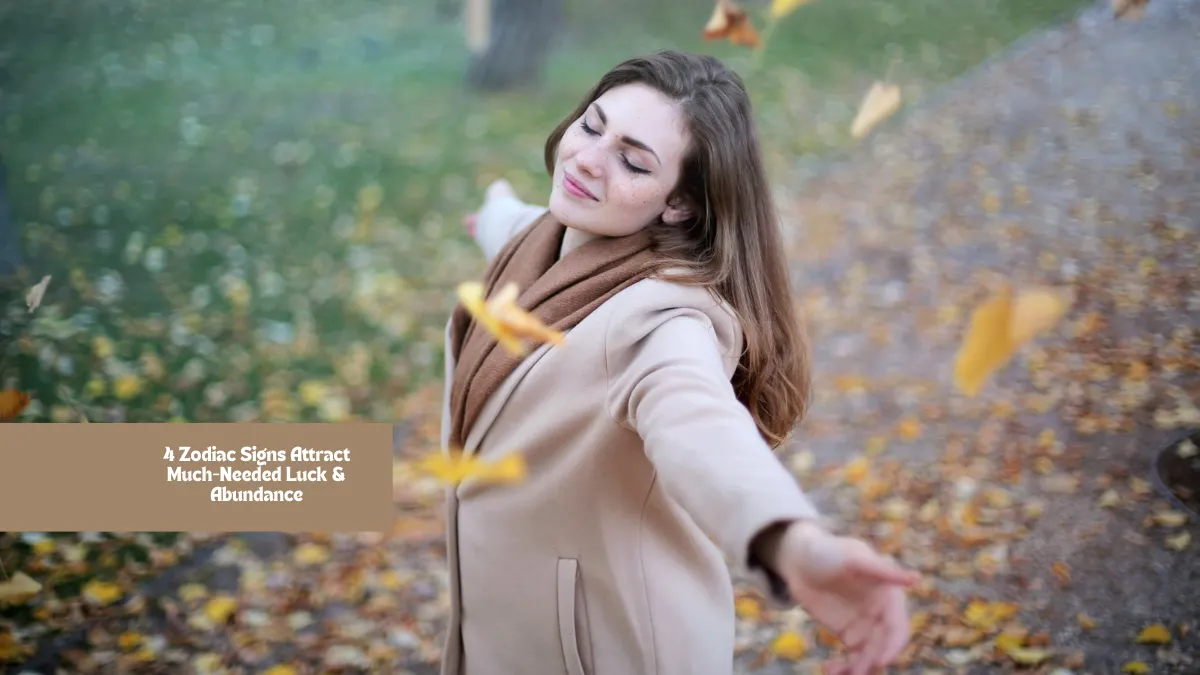 4 Zodiac Signs Attract Much-Needed Luck & Abundance