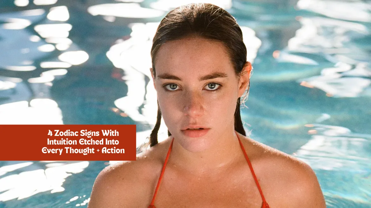 4 Zodiac Signs With Intuition Etched Into Every Thought + Action